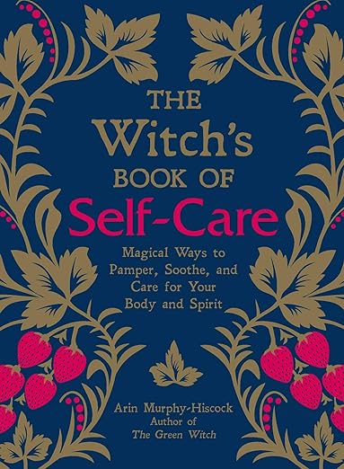 A Witch's Book of Self Care: Magical Ways to Pamper, Soothe and Care for you Body and Spirit - Maya Candle Co